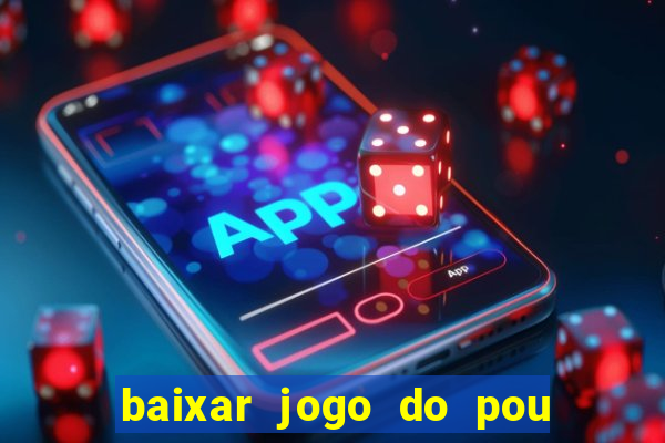 baixar jogo do pou no play store